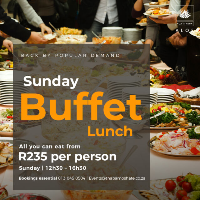 Sunday Lunch Buffet

It’s back by popular demand.
Our famous Sunday Buffet lunch is now at The Platinum Aloe.
Meat, veg, sides and all your favourite desserts.

All you can eat from only R235.
Sunday | 12h00 – 16h30
Pensioner R195
Children 7-12yrs R170
Children 4 - 6yrs -R95
Children 0 - 3yrs -Free

Bookings essential 013 045 0504 | Events@thabamoshate.co.za

#SundayLunchBuffet #ThabaMoshate #SundayLunch #Buffet